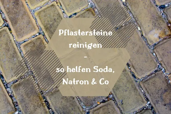 Pflastersteine reinigen mit Hausmitteln wie Soda und Natron. So werden Ihre Steine wieder sauber.